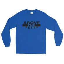 Load image into Gallery viewer, “ABOVE THE PETTY” Long Sleeve Shirt (Gildan2400)