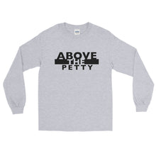 Load image into Gallery viewer, “ABOVE THE PETTY” Long Sleeve Shirt (Gildan2400)