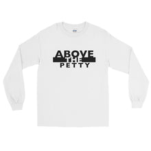 Load image into Gallery viewer, “ABOVE THE PETTY” Long Sleeve Shirt (Gildan2400)