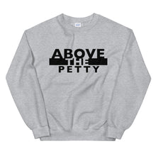 Load image into Gallery viewer, “ABOVE THE PETTY” Unisex Sweatshirt