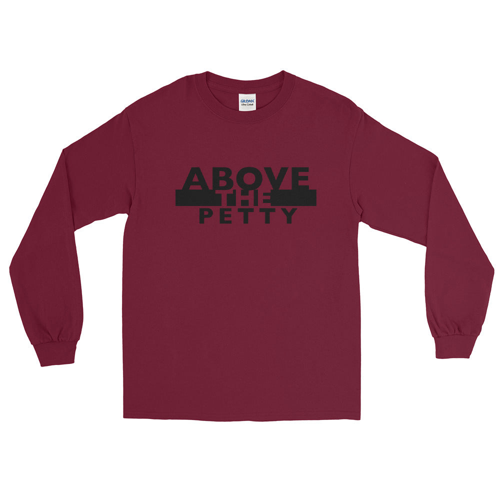 “ABOVE THE PETTY” Long Sleeve Shirt (Gildan2400)