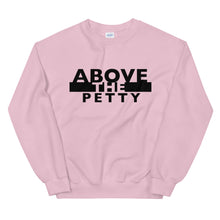 Load image into Gallery viewer, “ABOVE THE PETTY” Unisex Sweatshirt
