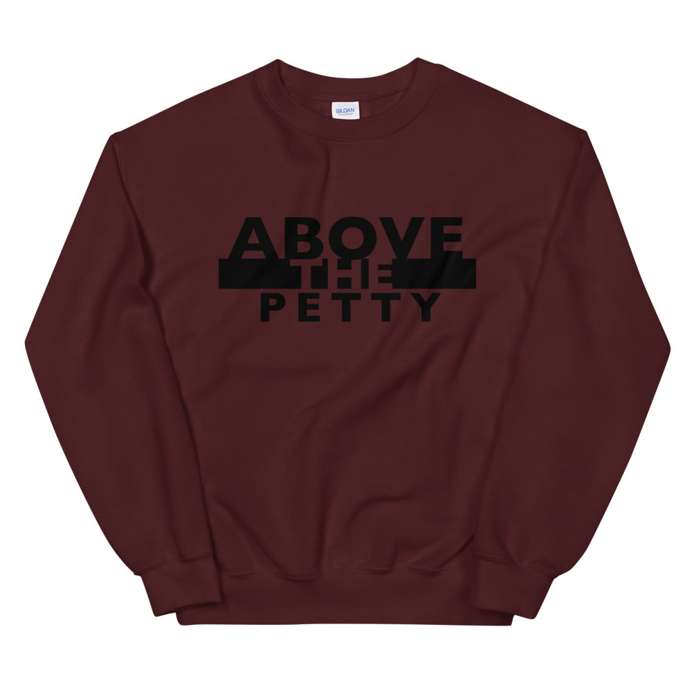 “ABOVE THE PETTY” Unisex Sweatshirt