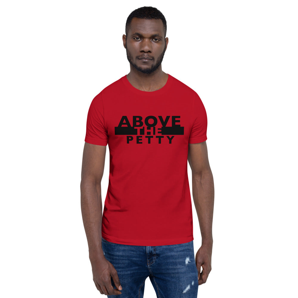 “ABOVE THE PETTY” Unisex T-Shirt (BelleCanvas3001)